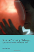 Sensory Processing Challenges: Effective Clinical Work with Kids & Teens